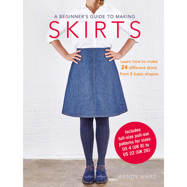A beginner's guide to making skirts by Wendy Ward